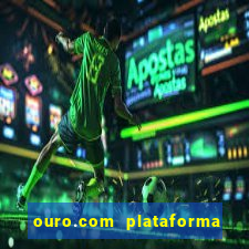 ouro.com plataforma de jogos